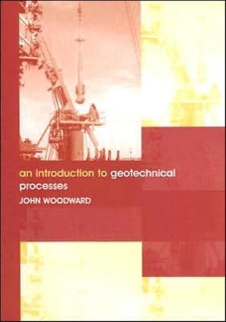 Book cover of: Introduction to Geotechnical Processes. By: John Woodward
