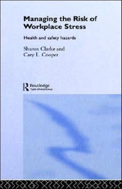 Book cover of: Managing the Risk of Workplace Stress. By: Sharon Clarke