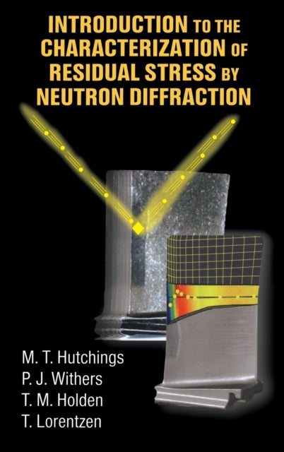 Book cover of: Introduction to the Characterization of Residual Stress by Neutron Diffraction. By: M.T. Hutchings