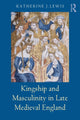Book cover of: Kingship and Masculinity in Late Medieval England. By: Katherine Lewis