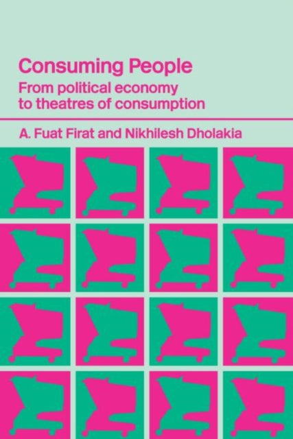 Book cover of: Consuming People. By: A. Fuat Firat