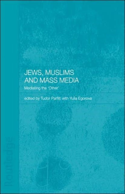 Book cover of: Jews, Muslims and Mass Media. By: Tudor Parfitt