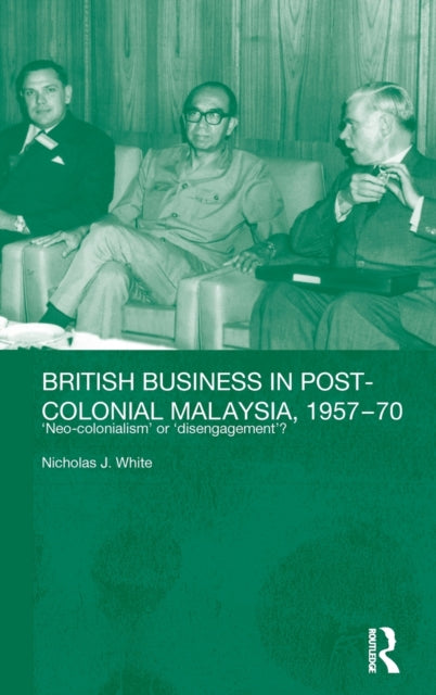 Book cover of: British Business in Post-Colonial Malaysia, 1957-70