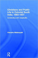 Book cover of: Christians and Public Life in Colonial South India, 1863-1937