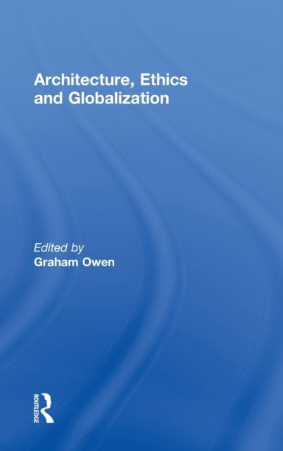 Book cover of: Architecture, Ethics and Globalization. By: Graham Owen