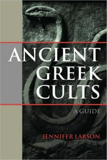 Book cover of: Ancient Greek Cults. By: Jennifer Larson, J. Larson