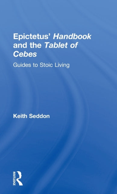 Book cover of: Epictetus' Handbook and the Tablet of Cebes. By: Keith Seddon