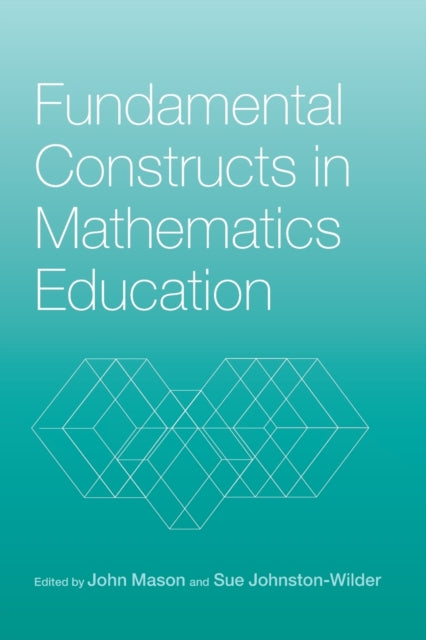 Book cover of: Fundamental Constructs in Mathematics Education. By: John Mason - undifferentiated