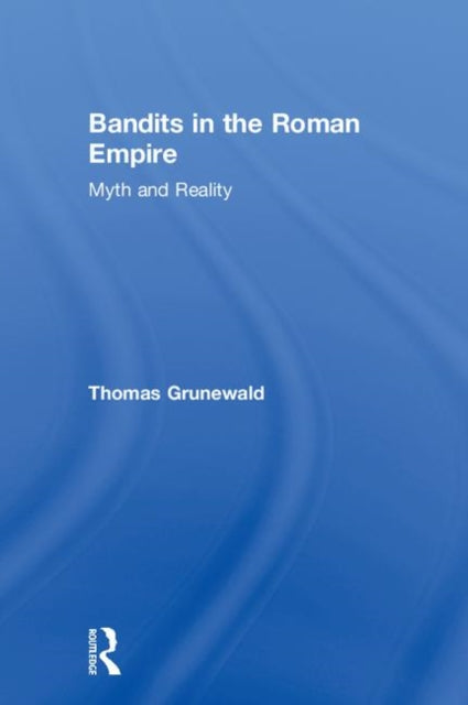 Book cover of: Bandits in the Roman Empire. By: Thoma Grunewald