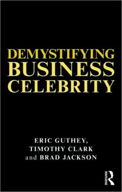 Book cover of: Demystifying Business Celebrity. By: Timothy Clark, Eric Guthey