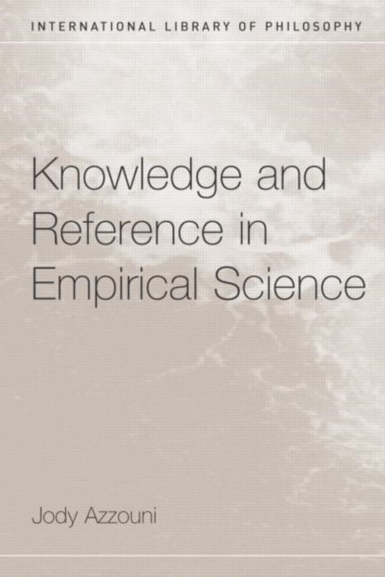 Book cover of: Knowledge and Reference in Empirical Science. By: Jody Azzouni