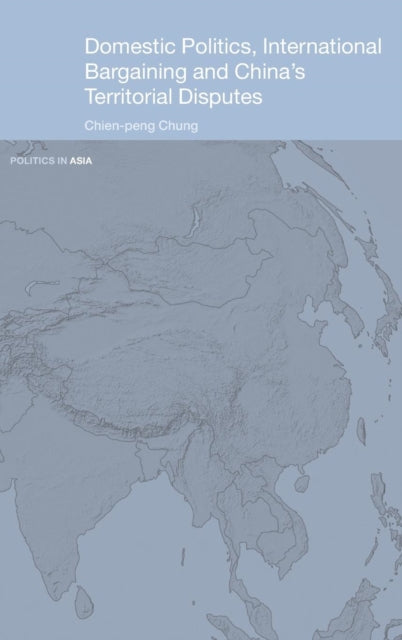 Book cover of: Domestic Politics, International Bargaining and China's Territorial Disputes