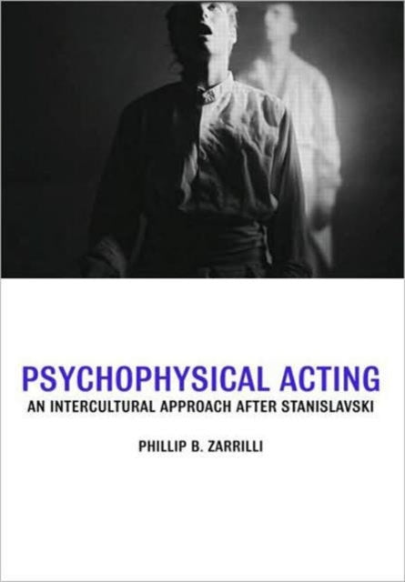 Book cover of: Psychophysical Acting. By: Phillip B. Zarrilli, PHILLIP ZARRILL