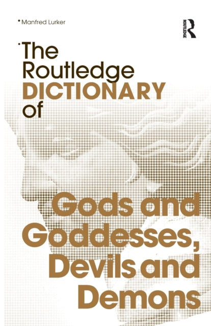 Book cover of: Routledge Dictionary of Gods and Goddesses, Devils and Demons. By: Manfred Lurker