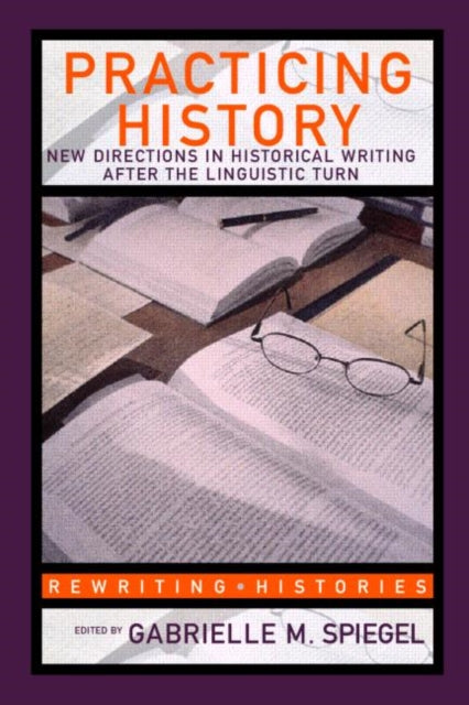 Book cover of: Practicing History. By: G. Spiegel