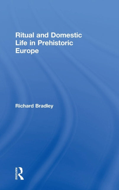 Book cover of: Ritual and Domestic Life in Prehistoric Europe