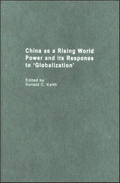 Book cover of: China as a Rising World Power and its Response to 'Globalization'. By: Ronald Keith
