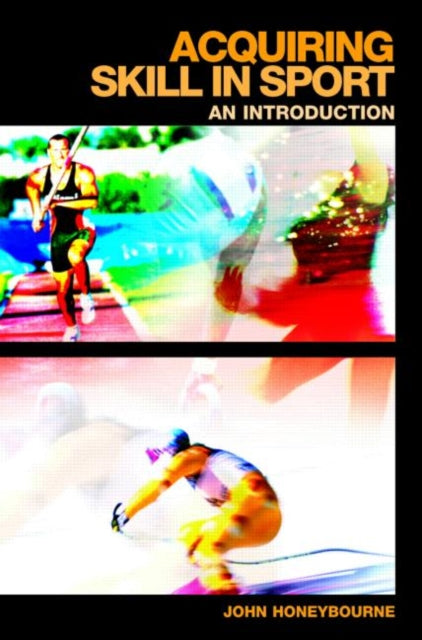 Book cover of: Acquiring Skill in Sport: An Introduction. By: J Honeybourne