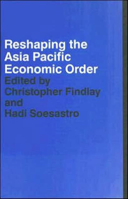 Book cover of: Reshaping the Asia Pacific Economic Order