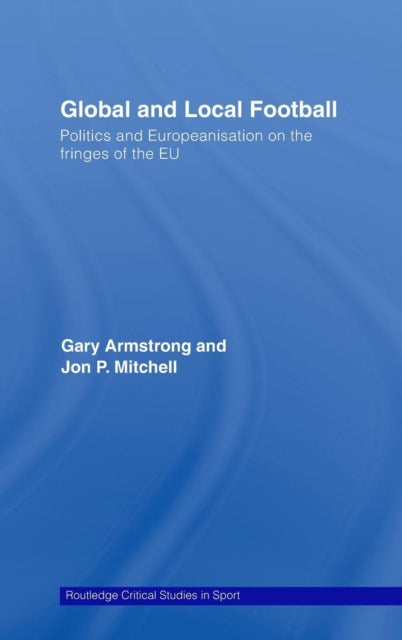Book cover of: Global and Local Football. By: Gary J. Armstrong, Gary Armstrong