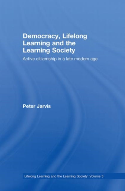 Book cover of: Democracy, Lifelong Learning and the Learning Society. By: Peter Jarvis, Jarvis, Peter