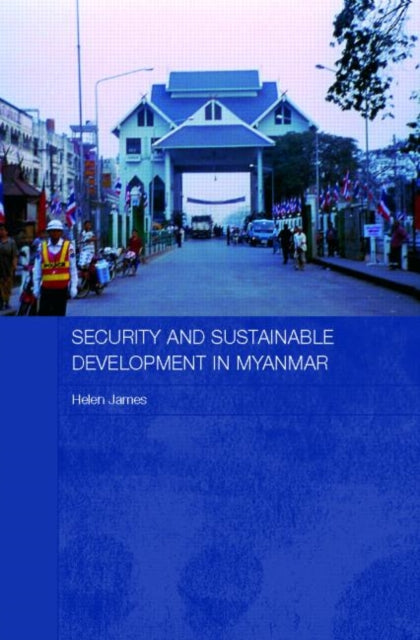 Book cover of: Security and Sustainable Development in Myanmar. By: Helen James