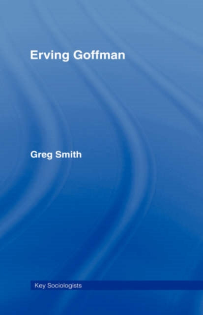 Book cover of: Erving Goffman. By: Greg Smith