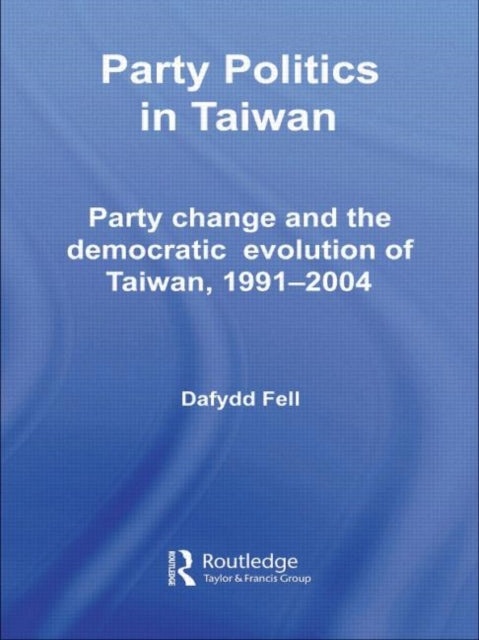 Book cover of: Party Politics in Taiwan. By: Dafydd Fell