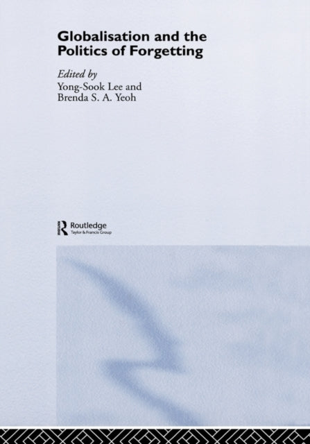 Book cover of: Globalisation and the Politics of Forgetting