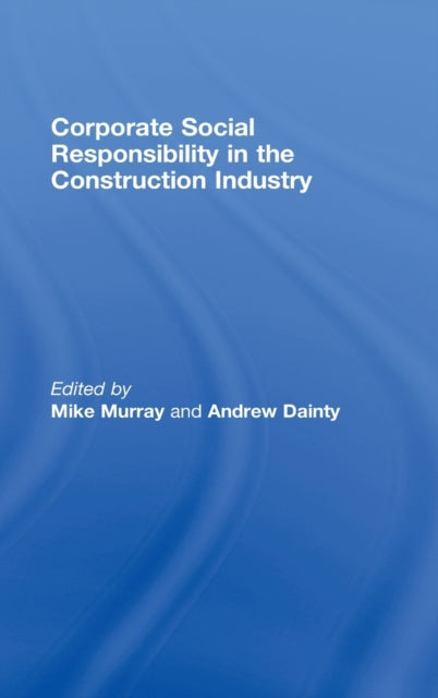 Book cover of: Corporate Social Responsibility in the Construction Industry. By: Murray/Dainty, Mike Murray