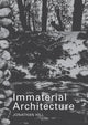 Book cover of: Immaterial Architecture. By: Hill, Jonathan