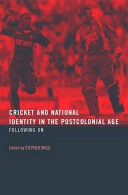 Book cover of: Cricket and National Identity in the Postcolonial Age. By: Stephen Wagg