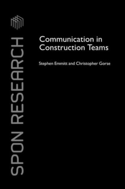Book cover of: Communication in Construction Teams. By: Stephen Emmitt