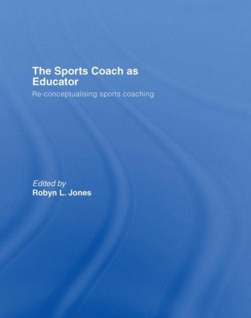 Book cover of: Sports Coach as Educator. By: Robyn Jones