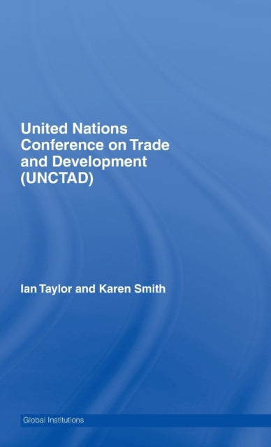 Book cover of: United Nations Conference on Trade and Development (UNCTAD). By: Karen Smith, Ian Taylor