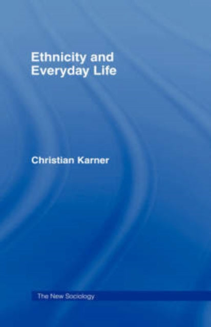 Book cover of: Ethnicity and Everyday Life. By: Christi Karner, Christian Karner