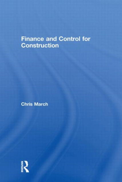 Book cover of: Finance and Control for Construction. By: Chris March