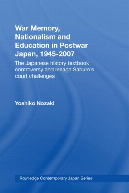 Book cover of: War Memory, Nationalism and Education in Postwar Japan. By: Yoshiko Nozaki