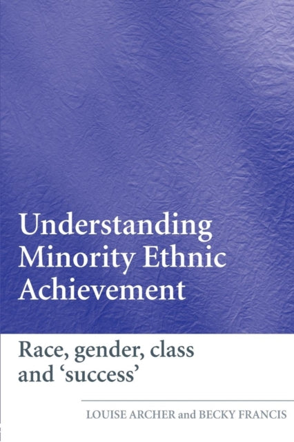Book cover of: Understanding Minority Ethnic Achievement. By: Archer/Francis, Louise Archer