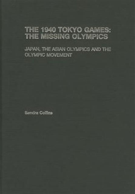Book cover of: 1940 Tokyo Games: The Missing Olympics. By: Sandra S. Collins, Sandra Collins
