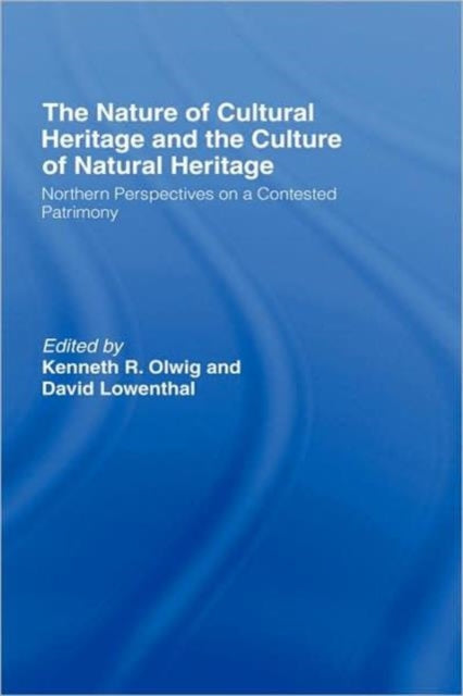 Book cover of: Nature of Cultural Heritage, and the Culture of Natural Heritage. By: Kenneth Olwig