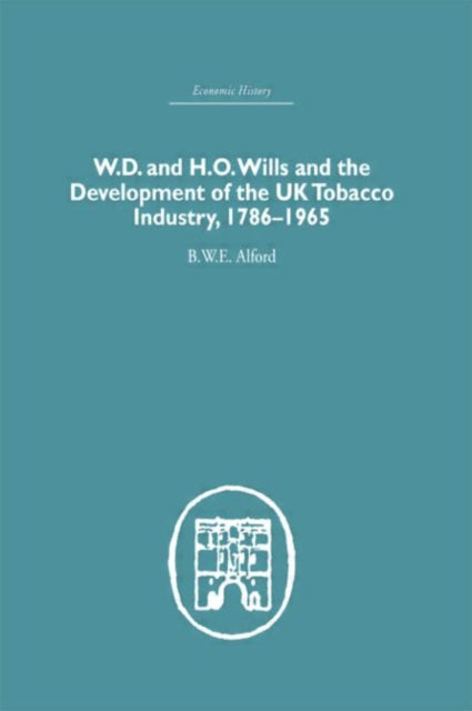 Book cover of: W.D. & H.O. Wills and the development of the UK tobacco Industry. By: B.W.E Alford