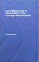 Book cover of: Local Responses to Colonization in the Iron Age Mediterranean. By: Tamar Hodos