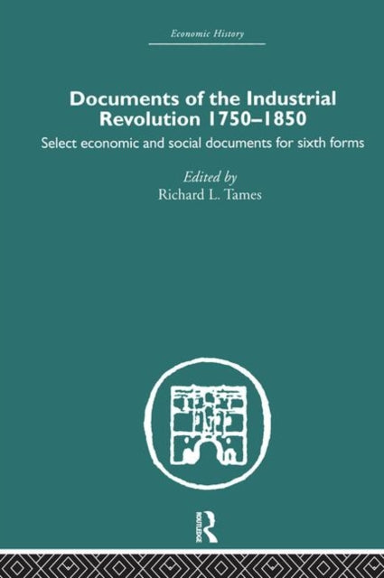Book cover of: Documents of the Industrial Revolution 1750-1850. By: Richard Tames