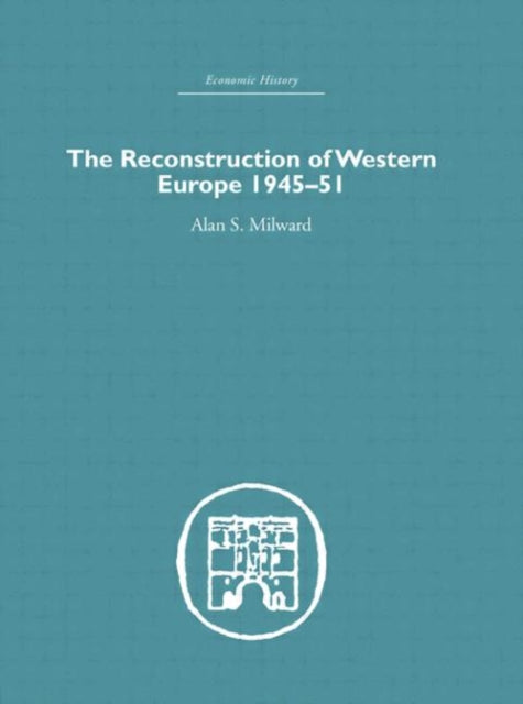 Book cover of: Reconstruction of Western Europe 1945-1951. By: Milward, Alan S.