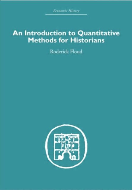 Book cover of: Introduction to Quantitative Methods for Historians. By: Roderick Floud