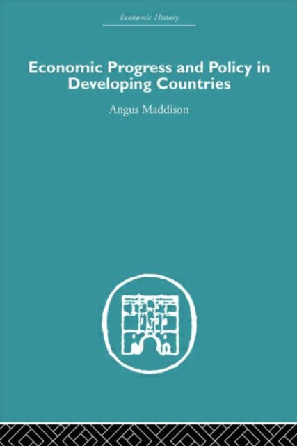 Book cover of: Economic Progress and Policy in Developing Countries. By: Angus Maddison