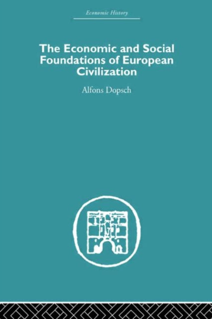 Book cover of: Economic and Social Foundations of European Civilization. By: Alfons Dopsch