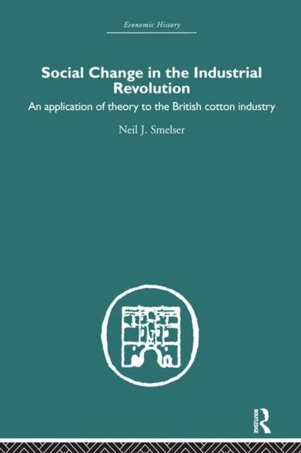 Book cover of: Social Change in the Industrial Revolution. By: Neil J. Smelser