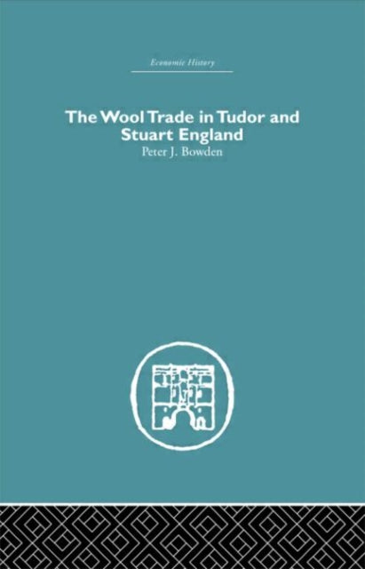 Book cover of: Wool Trade in Tudor and Stuart England. By: Peter J. Bowden